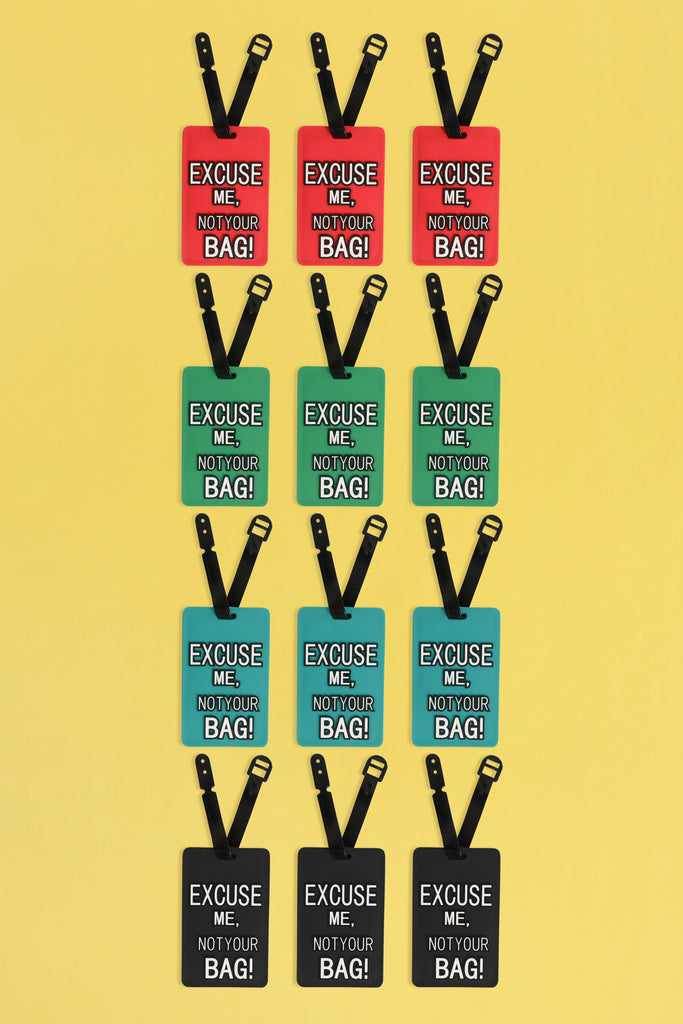 EXCUSE ME NOT YOUR BAG! LUGGAGE TAG